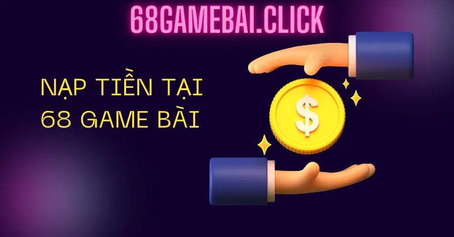 nạp tiền 68gamebai