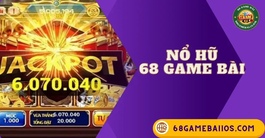 NỔ HŨ 68 GAME BÀI