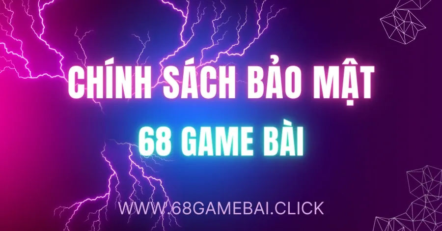 chính sách bảo mật 68gamebai