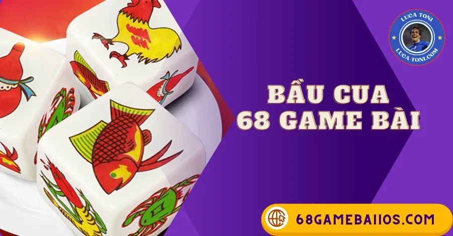 bầu cua 68gamebai