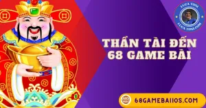 THẦN TÀI ĐẾN 68 GAME BÀI