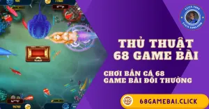 bắn cá 68 game bài